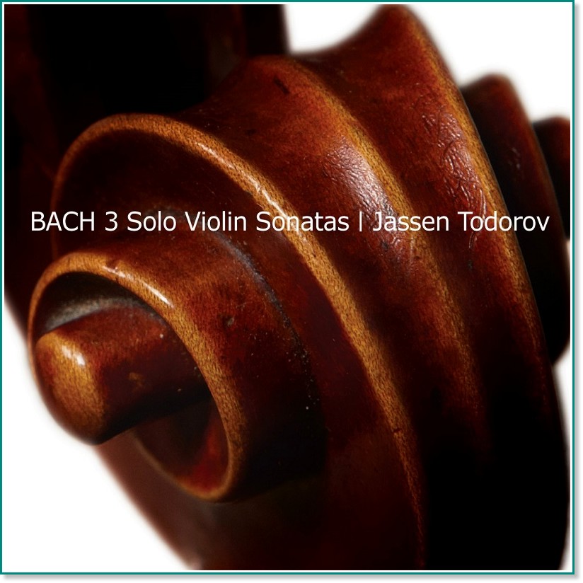 Jassen Todorov - Bach 3 Solo Violin Sonatas - 